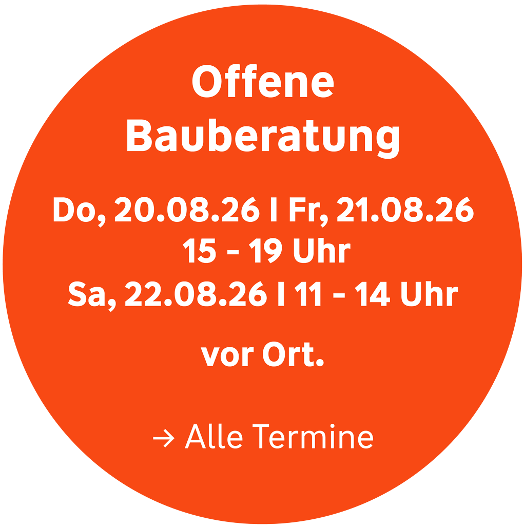 Offene Bauberatung am 20.08. und 21.08. von 15 bis 19 Uhr sowie am 22.08. von 11 bis 14 Uhr. Klicken für alle Termine.