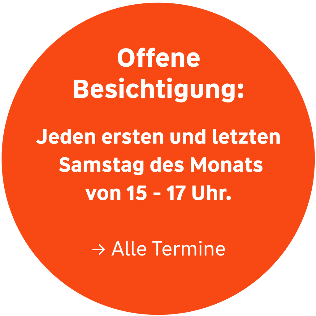 Offene Besichtigung: Jeden ersten und letzten Samstag des Monats von 15 - 17 Uhr. Klicken für Alle Termine.